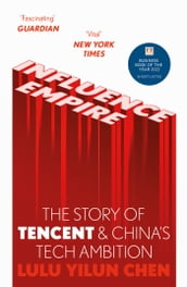Influence Empire: The Story of Tencent and China s Tech Ambition