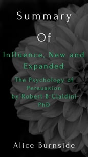 Influence, New and Expanded The Psychology of Persuasion by Robert B Cialdini PhD