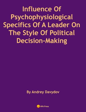 Influence Of Psychophysiological Specifics Of A Leader On The Style Of Political Decision-Making - Andrey Davydov