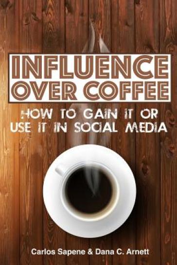 Influence Over Coffee - Dana C Arnett - Carlos Sapene