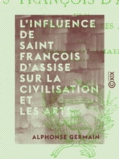 L Influence de Saint François d Assise sur la civilisation et les arts