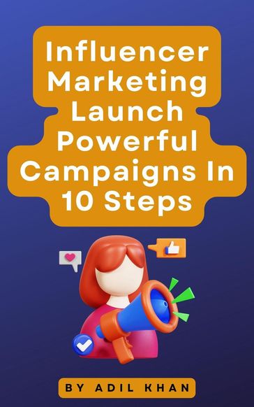 Influencer Marketing Launch Powerful Campaigns In 10 Steps - Adil Khan