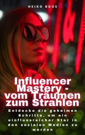 Influencer Mastery - vom Träumen zum Strahlen