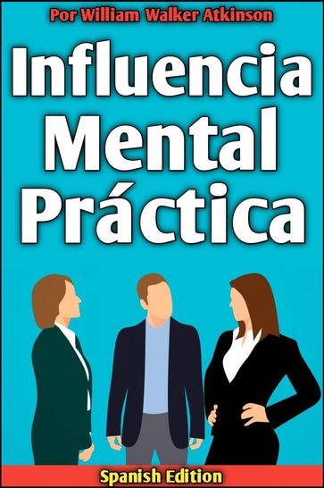 Influencia Mental Práctica - Fred Sittar - William Walker Atkinson