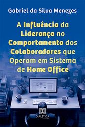 A Influência da Liderança no Comportamento dos Colaboradores que Operam em Sistema de Home Office