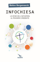 Infochiesa. Le sfide dell infosfera al pensiero credente