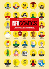 Infocomics. I segreti dei supereroi (e degli altri personaggi dei fumetti). Ediz. a colori