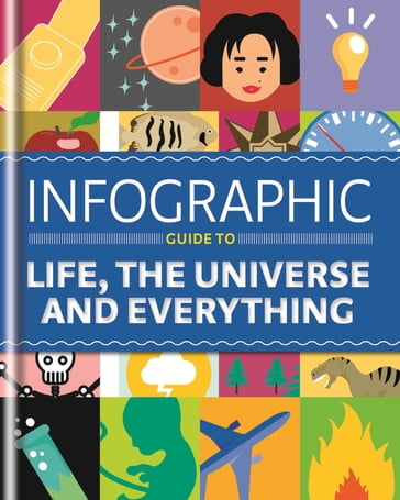 Infographic Guide to Life, the Universe and Everything - Thomas Eaton