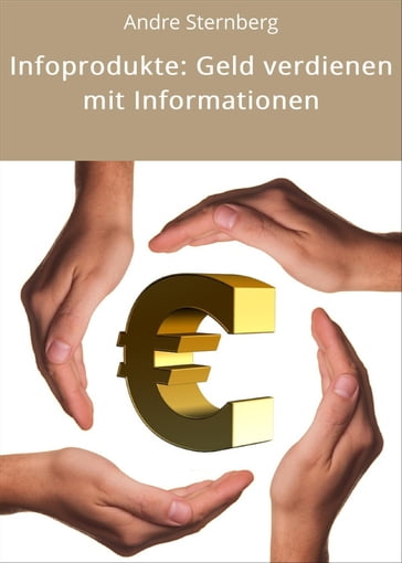 Infoprodukte: Geld verdienen mit Informationen - Andre Sternberg