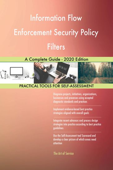 Information Flow Enforcement Security Policy Filters A Complete Guide - 2020 Edition - Gerardus Blokdyk