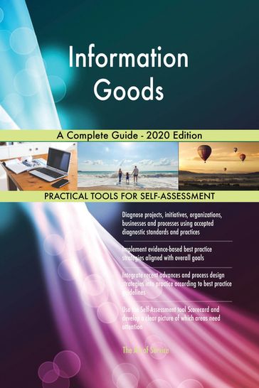 Information Goods A Complete Guide - 2020 Edition - Gerardus Blokdyk