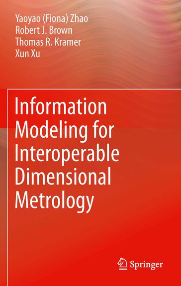 Information Modeling for Interoperable Dimensional Metrology - Robert Brown - T Kramer - Xun Xu - Y Zhao