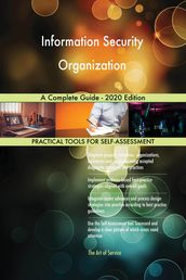 Information Security Organization A Complete Guide - 2020 Edition