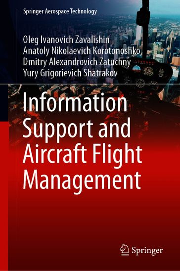 Information Support and Aircraft Flight Management - Oleg Ivanovich Zavalishin - Anatoly Nikolaevich Korotonoshko - Dmitry Alexandrovich Zatuchny - Yury Grigorievich Shatrakov