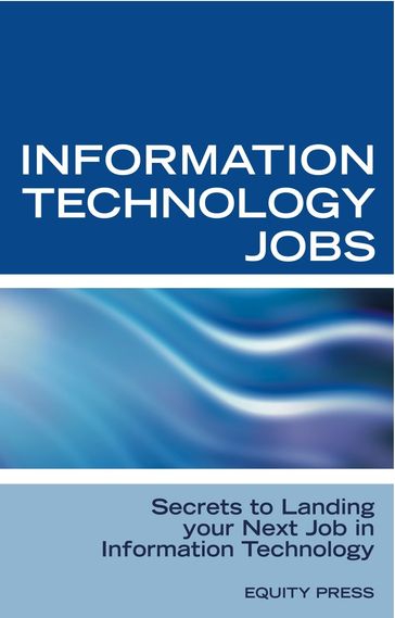 Information Technology Jobs: Secrets to Landing Your Next Job in Information Technology - Equity Press