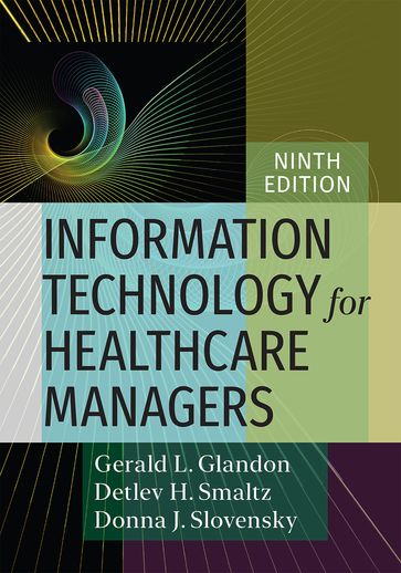 Information Technology for Healthcare Managers, Ninth edition - Detlev H. Smaltz - Donna J. Slovensky - Gerald L. Glandon