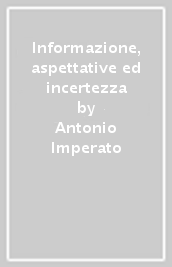 Informazione, aspettative ed incertezza