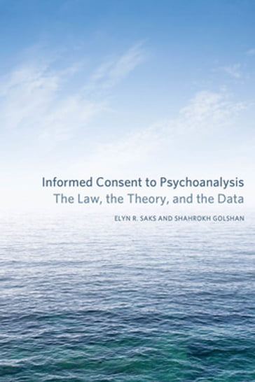 Informed Consent to Psychoanalysis - Elyn R. Saks - Shahrokh Golshan