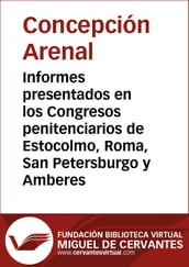 Informes presentados en los Congresos penitenciarios de Estocolmo, Roma, San Petersburgo y Amberes