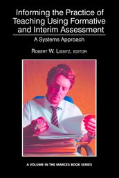 Informing the Practice of Teaching Using Formative and Interim Assessment