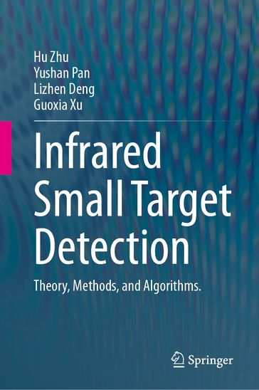 Infrared Small Target Detection - Hu Zhu - Yushan Pan - Lizhen Deng - Guoxia Xu
