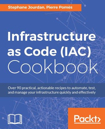 Infrastructure as Code (IAC) Cookbook - Pierre Pomes - Stephane Jourdan