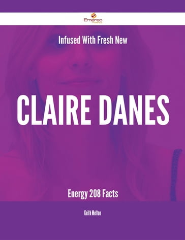 Infused With Fresh- New Claire Danes Energy - 208 Facts - Keith Melton