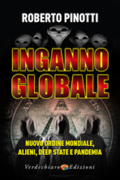 Inganno globale. Nuovo ordine mondiale, alieni, deep state e pandemia