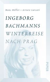 Ingeborg Bachmanns Winterreise nach Prag