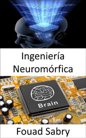 Ingeniería Neuromórfica