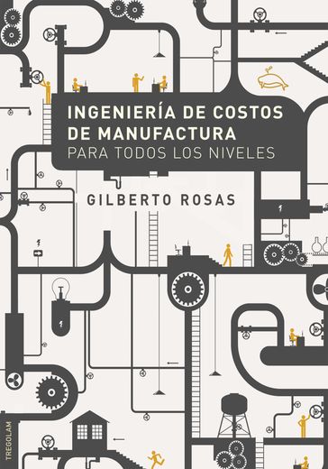 Ingeniería de Costos de Manufactura para todos los niveles - Gilberto Rosas