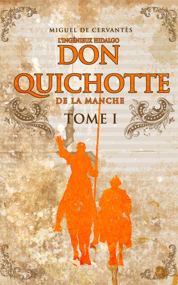 L'Ingénieux Hidalgo Don Quichotte de la Manche  Tome I - Miguel De Cervantes Saavedra - Alonso Quichano