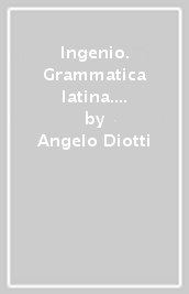Ingenio. Grammatica latina. Con Lingua, lessico, cultura latina. Per le Scuole superiori. Con e-book. Con espansione online