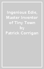 Ingenious Edie, Master Inventor of Tiny Town