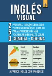 Inglés Visual 3 - Comida y Cocina - 250 palabras, 250 imágenes y 250 frases de ejemplo - Aprende Inglés Fácil con Imágenes
