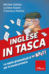 Inglese in tasca. Le regole grammatica di Mr Brit! per la scuola primaria. Con risorse online