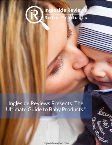 Ingleside Reviews Presents: The Ultimate Guide to Baby Products - The Ingleside Reviews Team