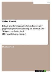 Inhalt und Grenzen des Grundsatzes der gegenseitigen Anerkennung im Bereich der Warenverkehrsfreiheit (Herkunftslandprinzips)