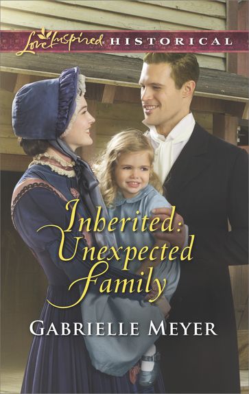 Inherited: Unexpected Family (Mills & Boon Love Inspired Historical) (Little Falls Legacy, Book 2) - Gabrielle Meyer