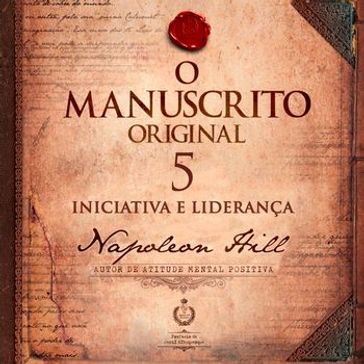 Iniciativa e Liderança - Lição 5: O Manuscrito Original - Napoleon Hill