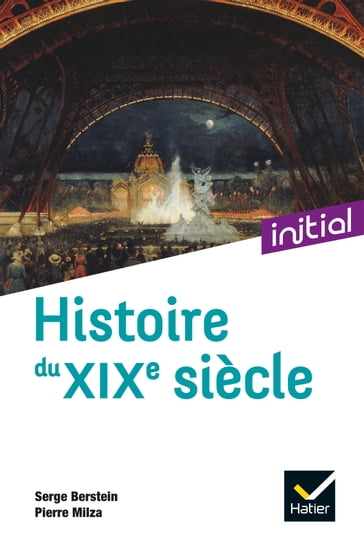 Initial - Histoire du XIXe siècle - Nouvelle édition 2021 - Serge Berstein - Pierre Milza - Gisèle Berstein - Yves Gauthier - Jean Guiffan