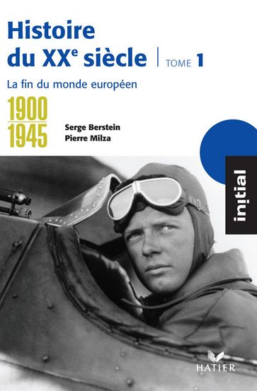 Initial - Histoire du XXe siècle tome 1 : La fin du monde européen (1900-1945) - Gisèle Berstein - Jean Guiffan - Olivier Milza - Pierre Milza - Serge Berstein - Yves Gauthier