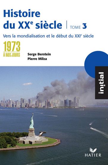 Initial - Histoire du XXe siècle tome 3 : De 1973 à nos jours, éd. 2005 - Serge Berstein - Yves Gauthier - Jean Guiffan - Pierre Milza