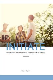 Initiate: Powerful Conversations That Lead To Jesus