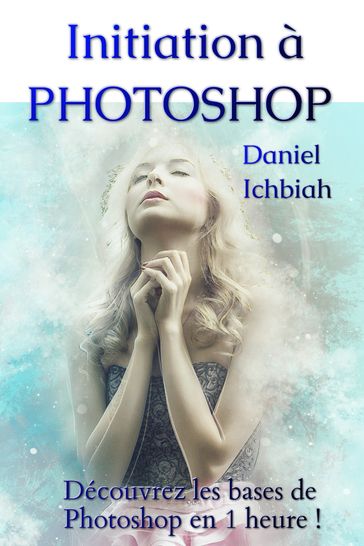 Initiation à Photoshop - Daniel Ichbiah
