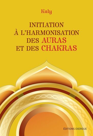 Initiation à l'harmonisation des auras et des chakras - Kaly