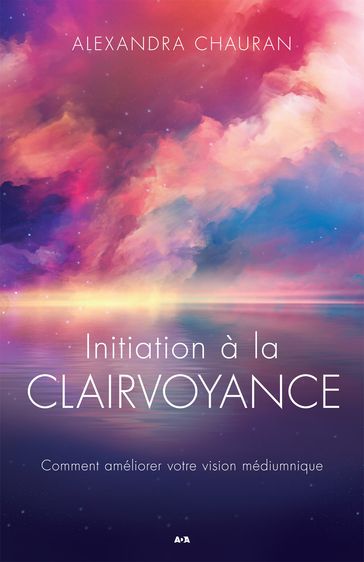 Initiation à la clairvoyance - Alexandra Chauran