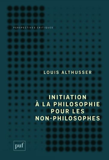 Initiation à la philosophie pour les non-philosophes - Louis Althusser