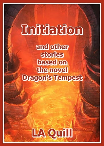 Initiation and Other Stories Based on the Novel Dragon's Tempest - LA Quill