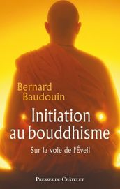 Initiation au bouddhisme - Sur la voie de l Eveil